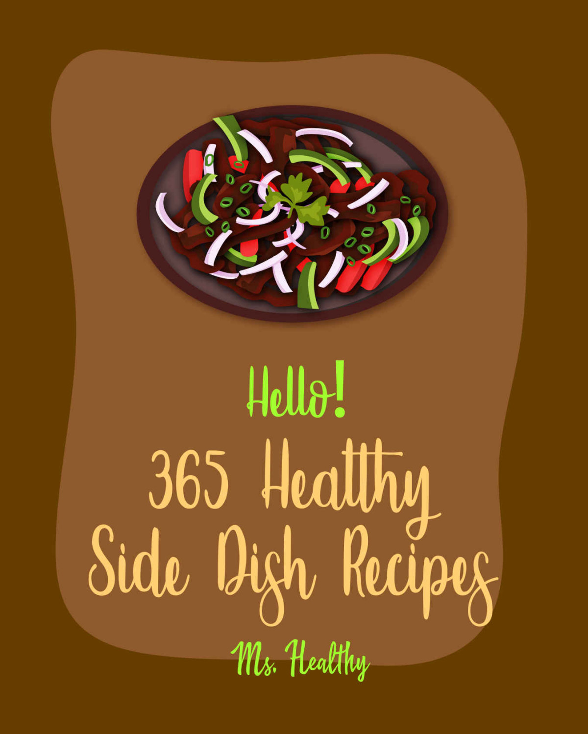 Hello 365 Healthy Side Dish Recipes Best Healthy Side Dish Cookbook Ever For Beginners Root Vegetable Cookbook Wild Rice Cookbook Mashed Potato Cookbook Roast Dinner Cookbook Book 1 Ms Hanna Ms Healthy