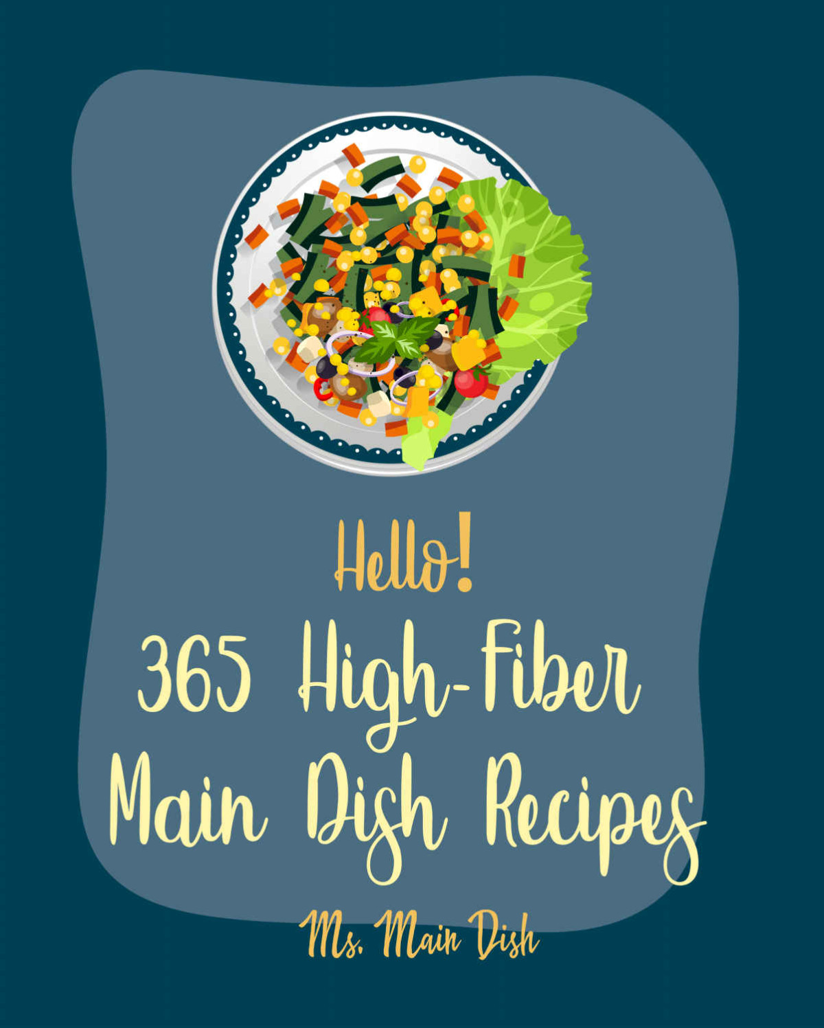 Hello 365 Highfiber Main Dish Recipes Best Highfiber Main Dish Cookbook Ever For Beginners Ground Beef Cookbook Chicken Breast Recipes Chicken Breast Recipes Pork Chop Recipes Book 1 Main Dish