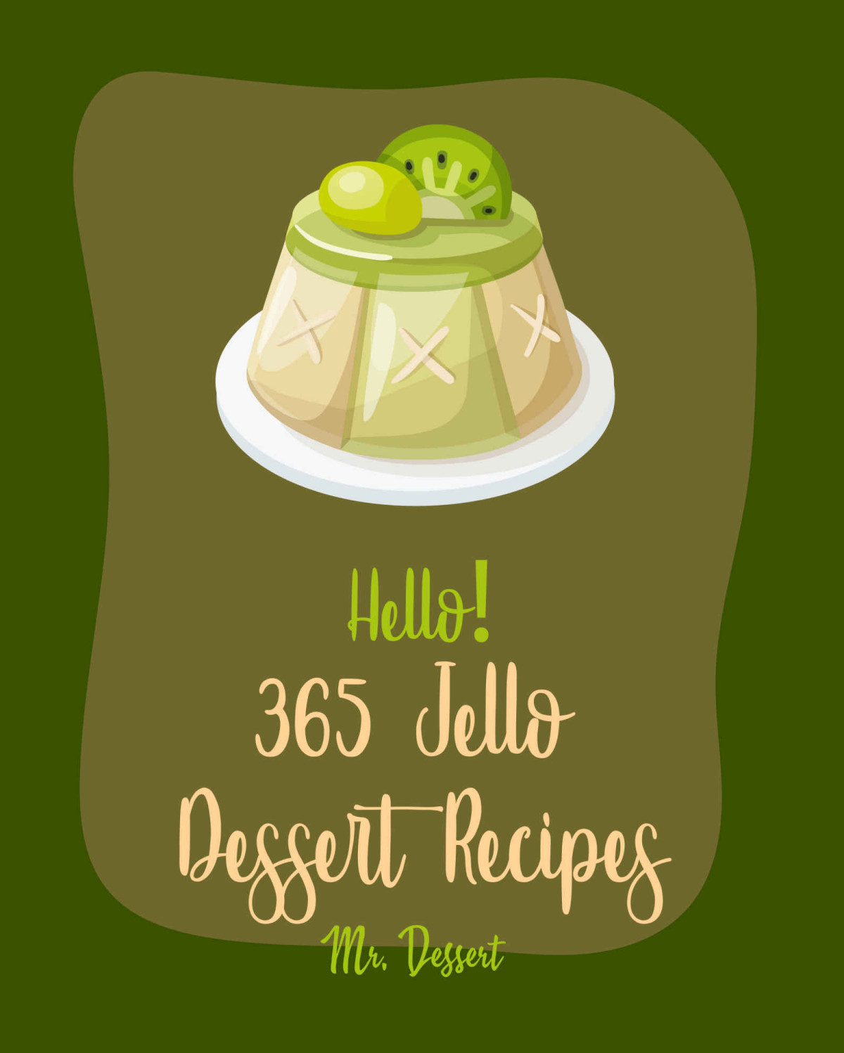 Hello 365 Jello Dessert Recipes Best Jello Dessert Cookbook Ever For Beginners Gelatin Recipes Pretzel Cookbook Jello Pudding Cookbook Jello Salad Cookbooks Banana Cake Recipe Book 1 Mr Dunn Mr Dessert