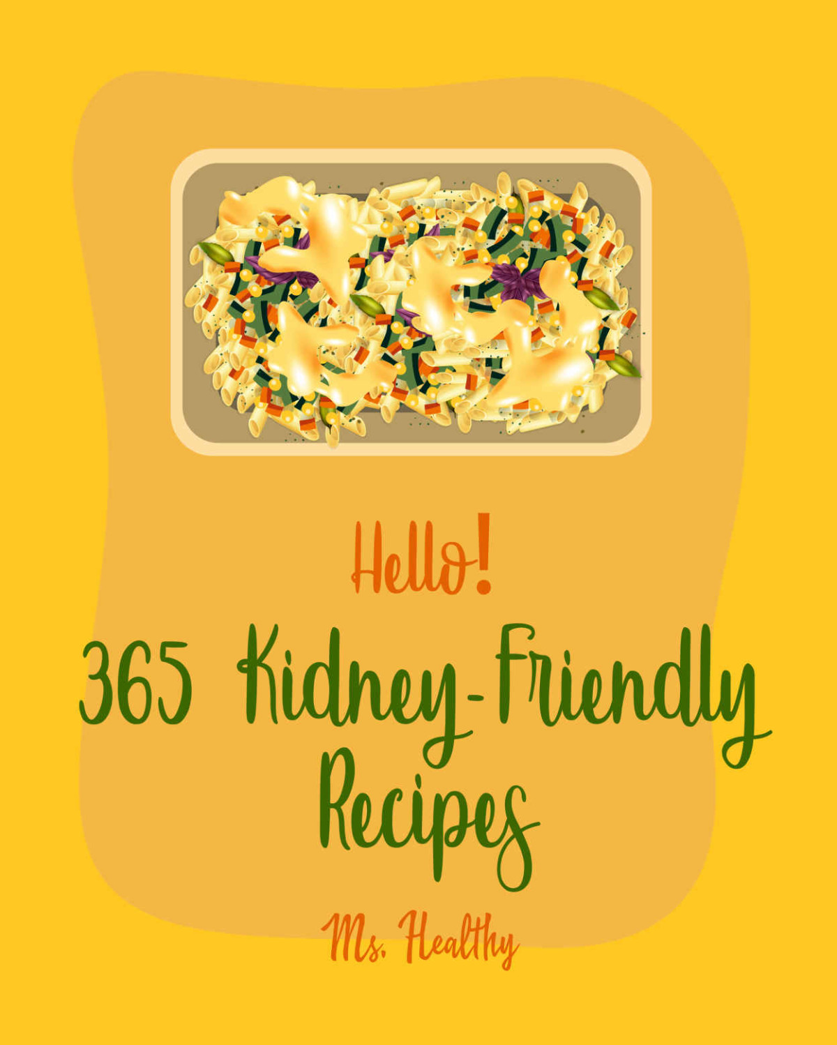 Hello 365 Kidneyfriendly Recipes Best Kidneyfriendly Cookbook Ever For Beginners Apple Pie Cookbook Coconut Cake Recipe Pie Tart Recipe Chocolate Cookbook Banana Cake Recipe Book 1 Ms Hanna Ms Healthy