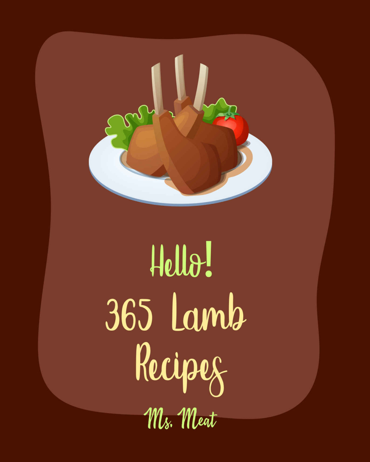 Hello 365 Lamb Recipes Best Lamb Cookbook Ever For Beginners Braised Cookbook Veggie Burger Cookbook Roasted Vegetable Cookbook Brown Rice Cookbook Stewed Cookbook Roasting Cookbook Book 1 Ms Meza Ms Meat