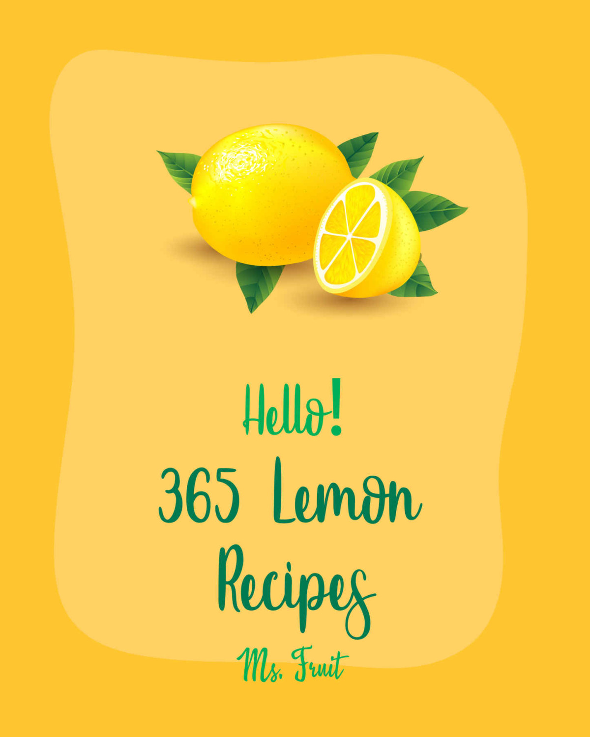 Hello 365 Lemon Recipes Best Lemon Cookbook Ever For Beginners Lemon Chicken Recipe Baked Salmon Recipe Chicken Breast Recipes Chicken Thigh Recipes Lemon Vegetable Cookbook Book 1 Fruit