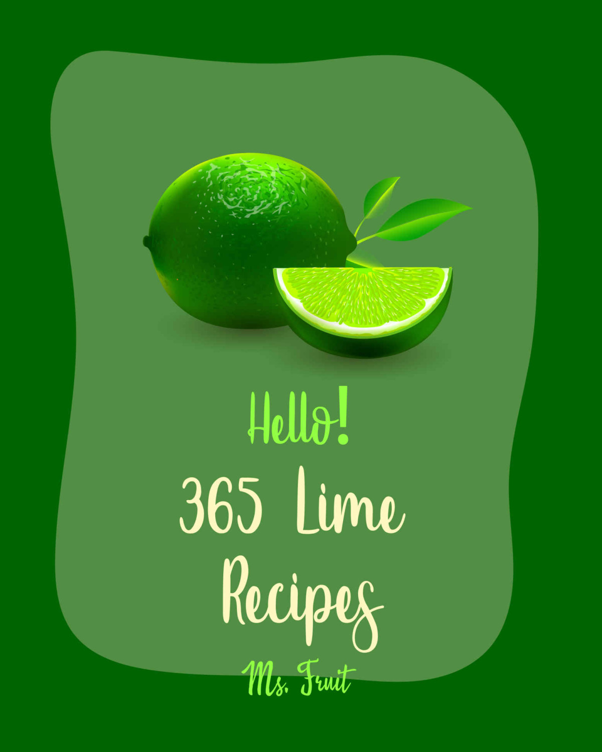 Hello 365 Lime Recipes Best Lime Cookbook Ever For Beginners Lemon Chicken Recipe Tequila Cocktail Recipe Book Key Lime Cookbook Frozen Cocktail Recipe Book Chicken Breast Recipes Book 1 Fruit