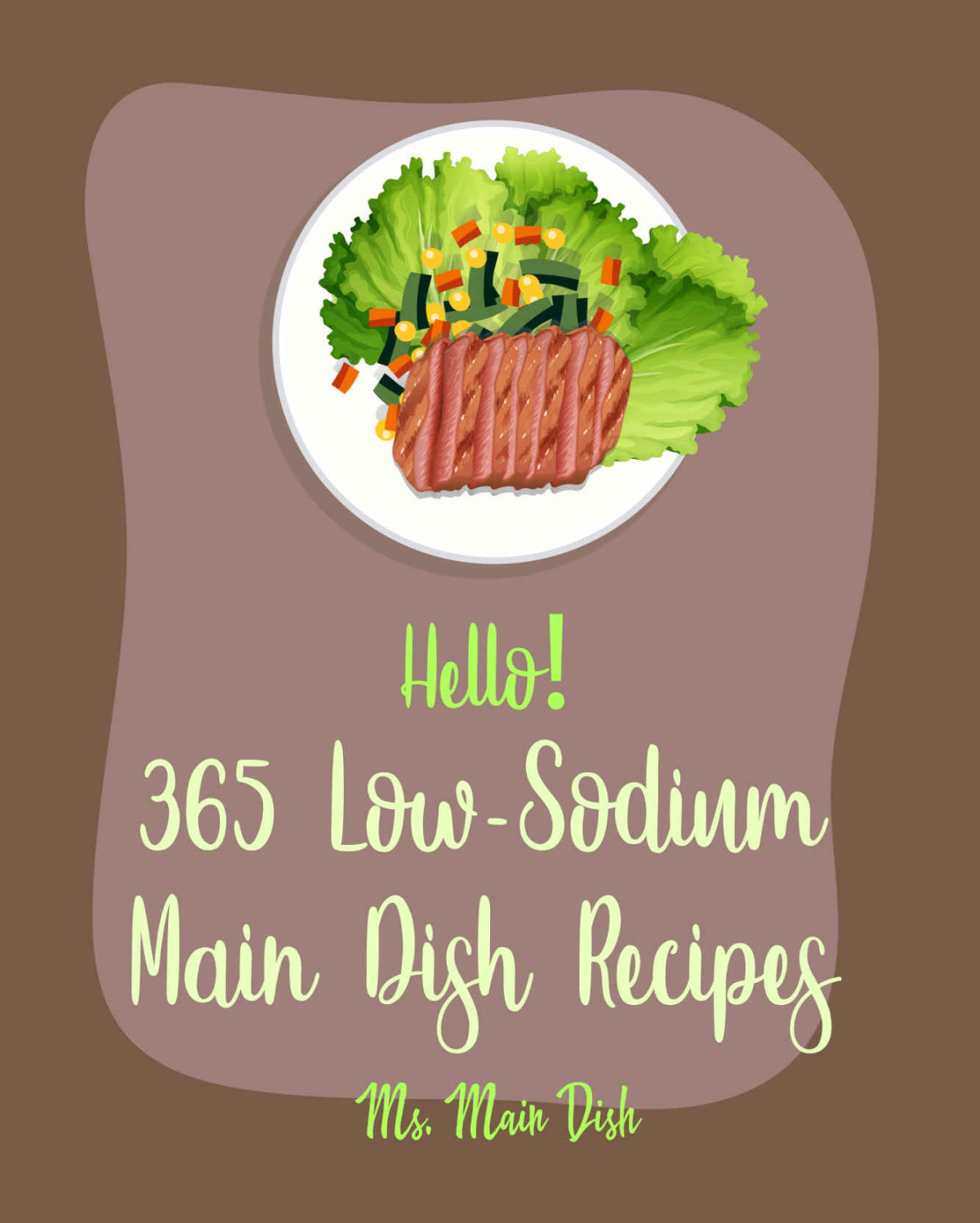 Hello 365 Lowsodium Main Dish Recipes Best Lowsodium Main Dish Cookbook Ever For Beginners Chicken Breast Recipes Low Sodium Soup Cookbook Ground Beef Recipes Pulled Pork Recipe Book 1 Ms Mann Ms Main Dish