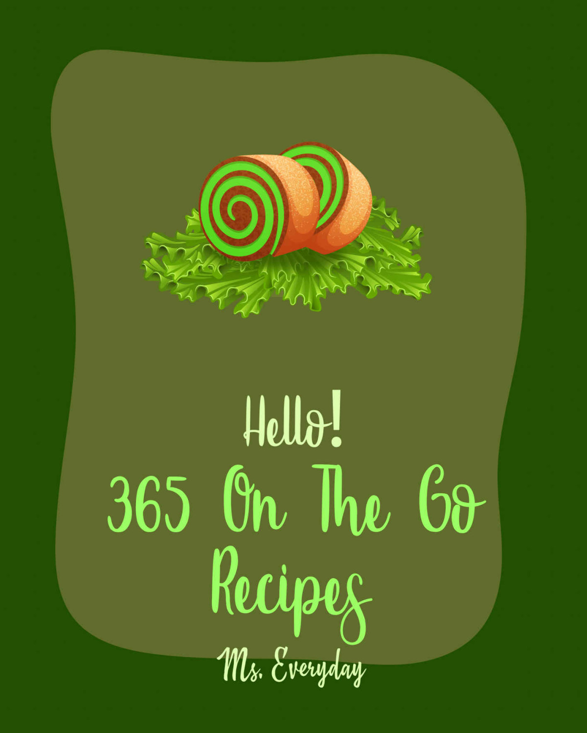 Hello 365 On The Go Recipes Best On The Go Cookbook Ever For Beginners Potluck Cookbook Camp Dutch Oven Cookbook Tailgating Recipes Mexican Casserole Vegetarian Sandwich Book Book 1 Everyday