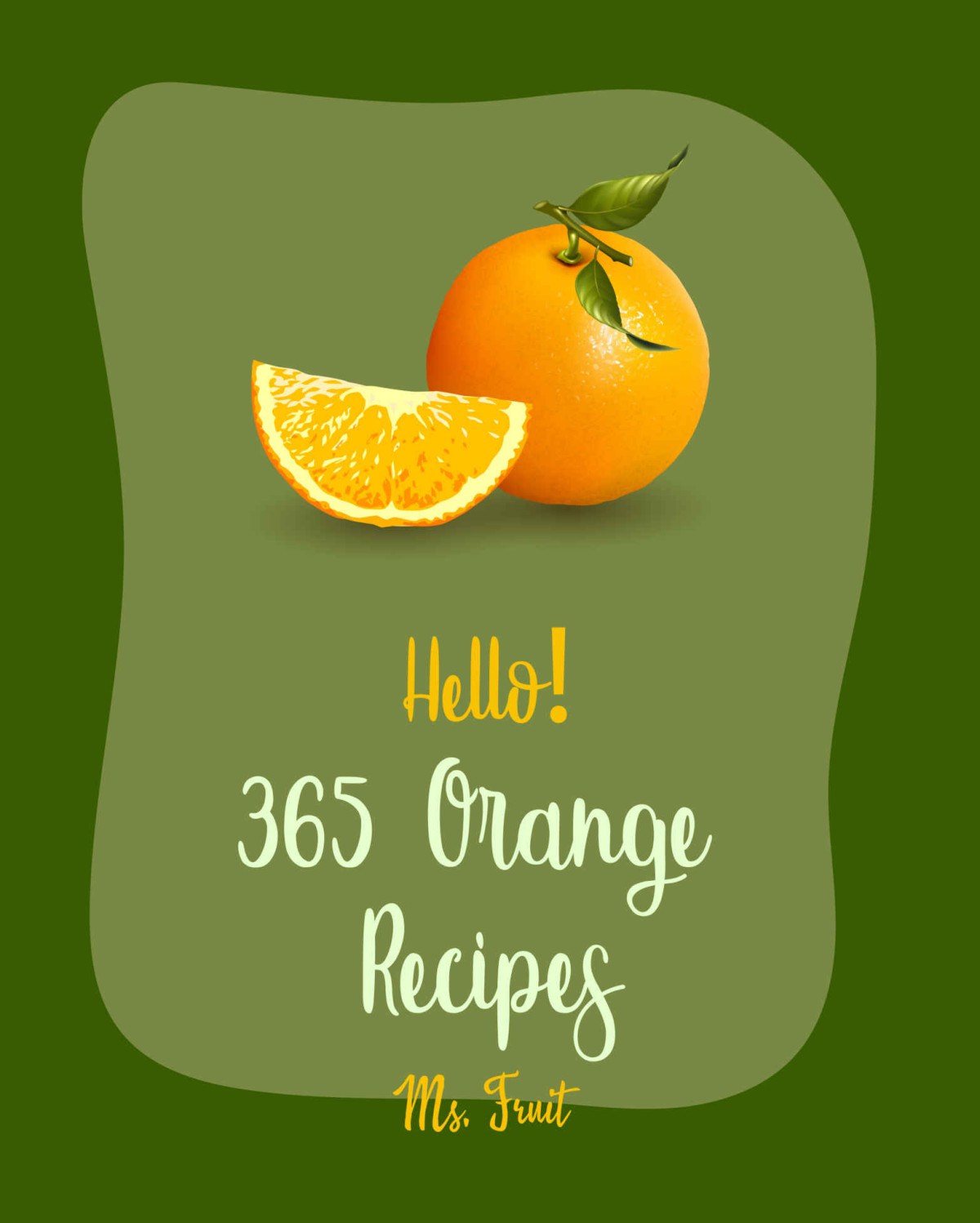 Hello 365 Orange Recipes Best Orange Cookbook Ever For Beginners Cake Fillings Cookbook Easy Juicing Recipes Asian Salad Cookbook Carrot Cake Recipe Healthy Salad Dressing Recipe Book 1 Ms Fleming Ms Fruit