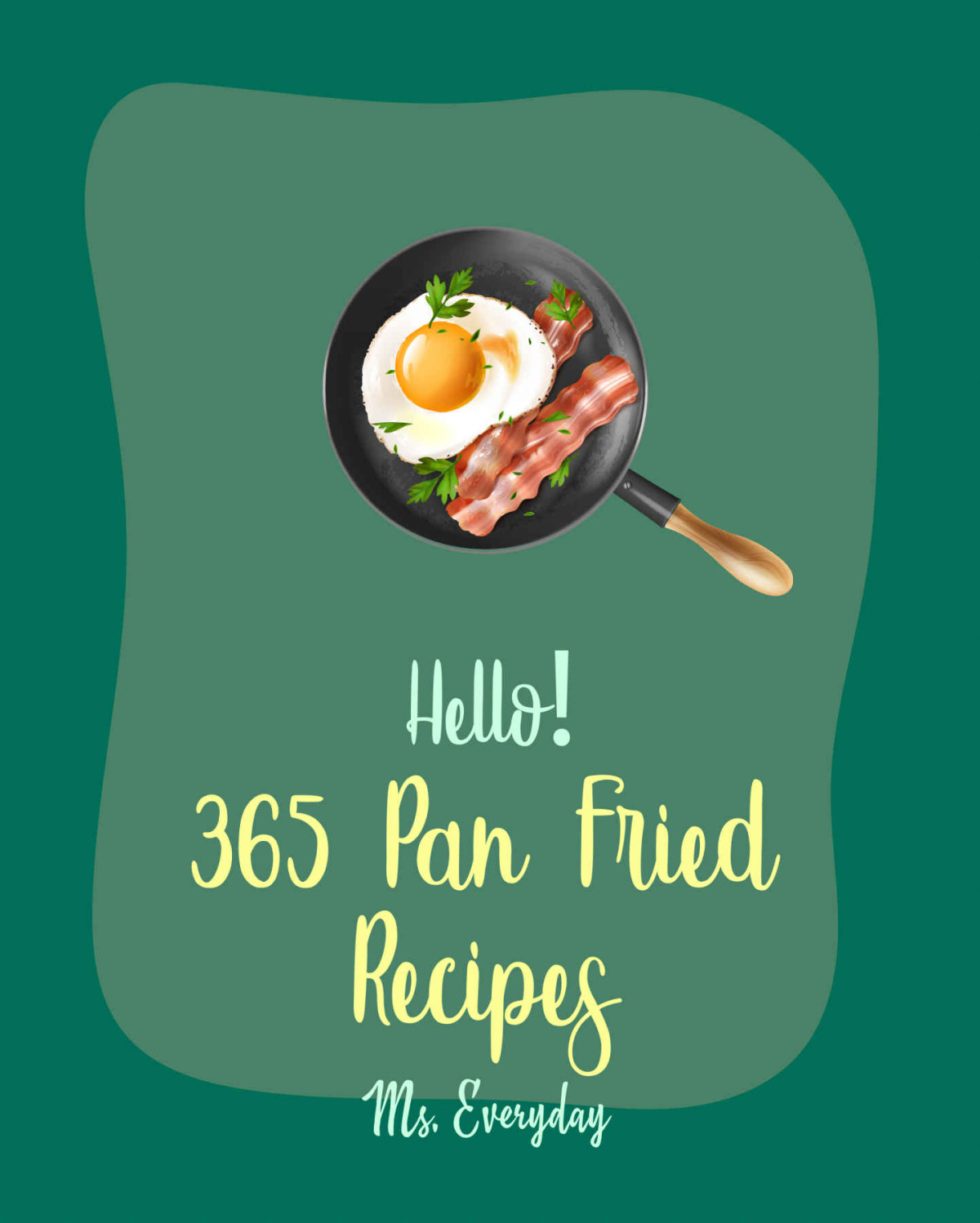 Hello 365 Pan Fried Recipes Best Pan Fried Cookbook Ever For Beginners Lamb Cookbook Baked Chicken Recipes Cauliflower Rice Cookbook Chicken Breast Recipes Fried Rice Recipe Book 1 Everyday