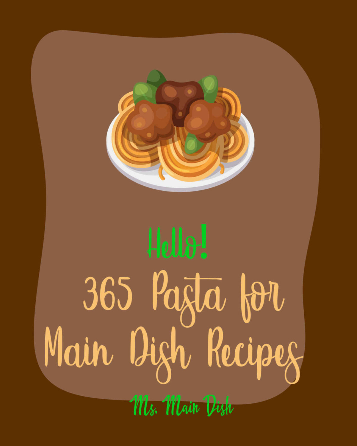 Hello 365 Pasta For Main Dish Recipes Best Pasta For Main Dish Cookbook Ever For Beginners Pesto Recipe Lasagna Recipe Macaroni Cookbook Spaghetti Squash Cookbook Seafood Pasta Book Book 1 Main Dish