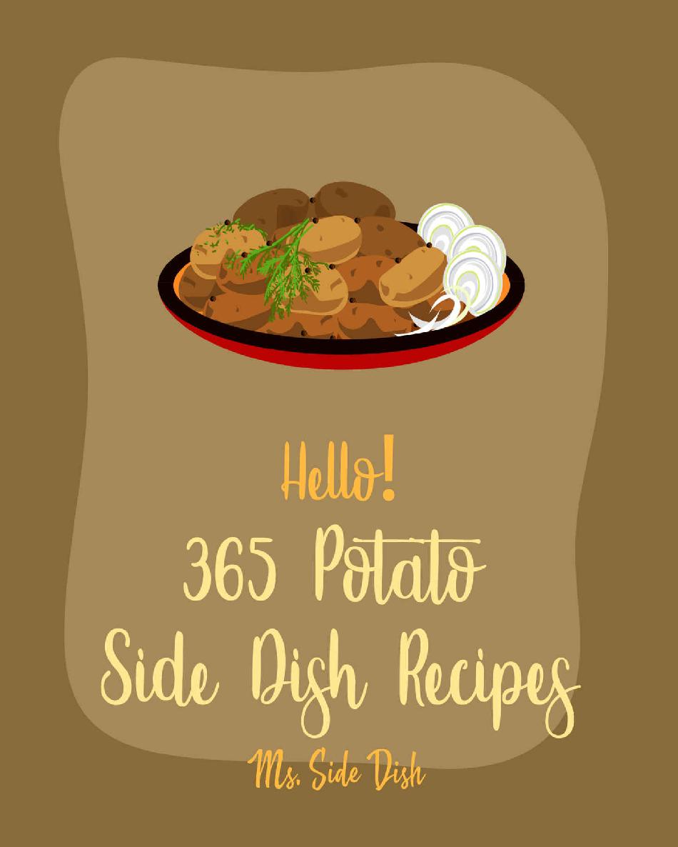 Hello 365 Potato Side Dish Recipes Best Potato Side Dish Cookbook Ever For Beginners Vegan Casserole Cookbook Baked Potato Cookbook Mashed Potato Cookbook Sweet Potato Vegan Cookbook Book 1 Ms Side Dish