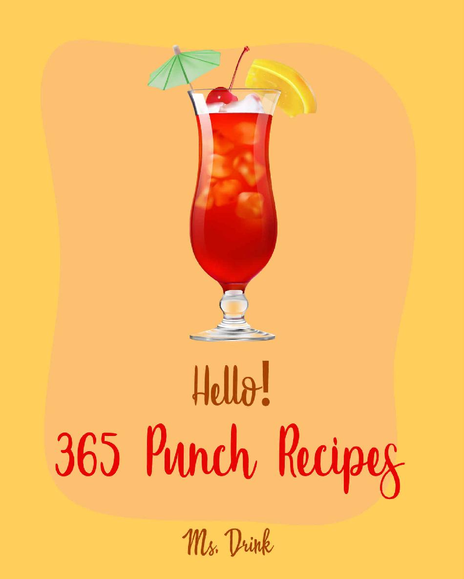 Hello 365 Punch Recipes Best Punch Cookbook Ever For Beginners Cranberry Cookbook Champagne Cookbook Non Alcoholic Cocktail Cookbook Punch Bowl Recipe Books Champagne Cocktail Recipes Book 1 Ms Drink
