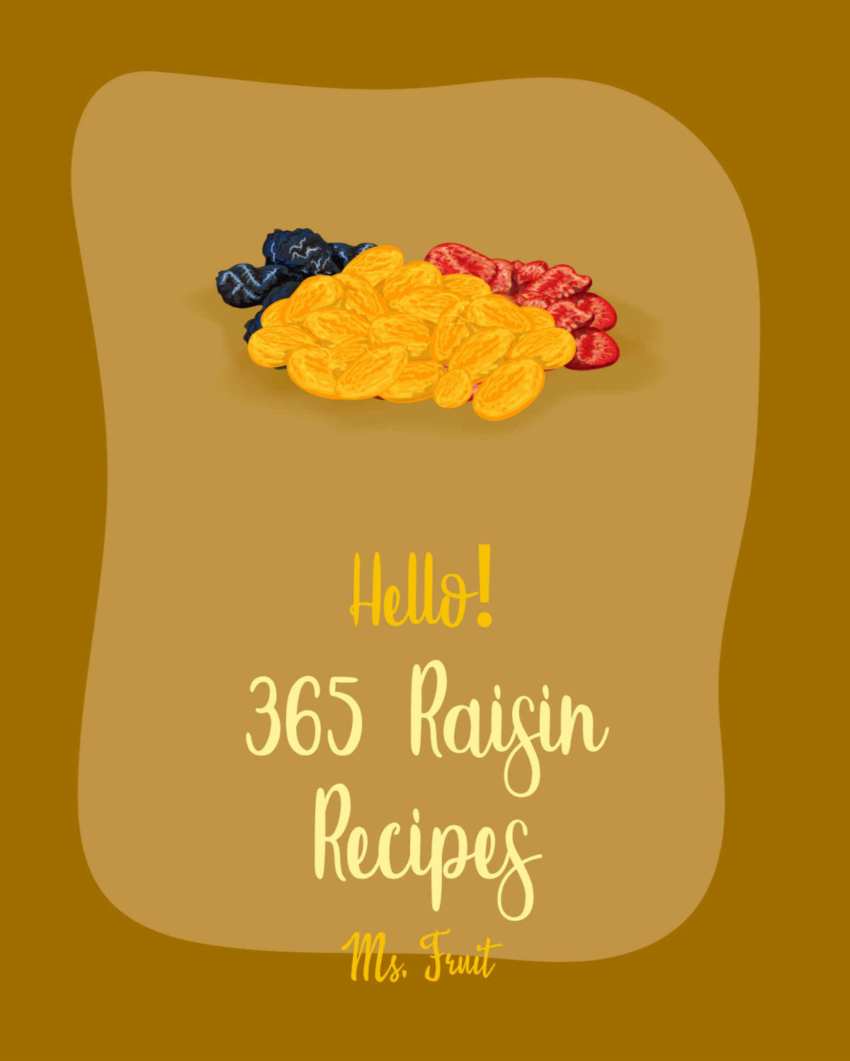 Hello 365 Raisin Recipes Best Raisin Cookbook Ever For Beginners Apple Pie Cookbook Applesauce Cookbook Homemade Salad Dressing Recipes Granola Bar Cookbook Bran Muffin Recipe Book 1 Fruit