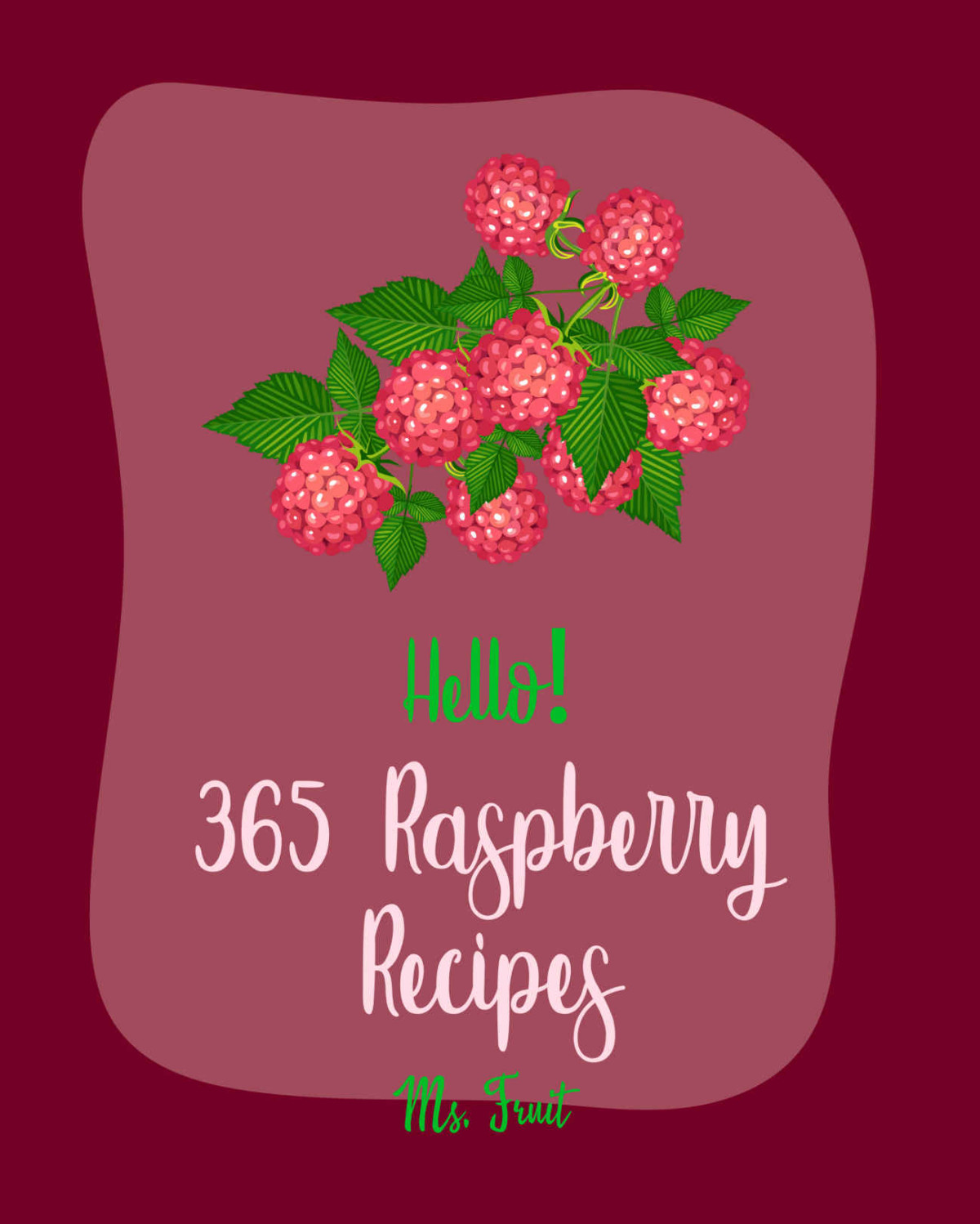 Hello 365 Raspberry Recipes Best Raspberry Cookbook Ever For Beginners Jam Jelly Book Apple Pie Cookbook Peach Pie Recipe Pie Crust Recipe Pound Recipes Easy Cheesecake Recipe Book 1 Ms Fleming Ms Fruit