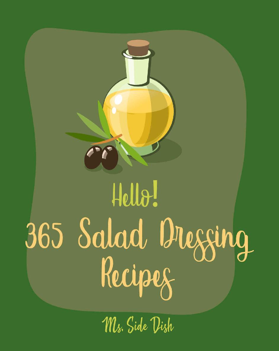 Hello 365 Salad Dressing Recipes Best Salad Dressing Cookbook Ever For Beginners Vinaigrette Cookbook Balsamic Vinegar Book Greek Salad Recipe Ranch Dressing Recipe Coleslaw Cookbook Book 1 Ms Sims Ms Side Dish