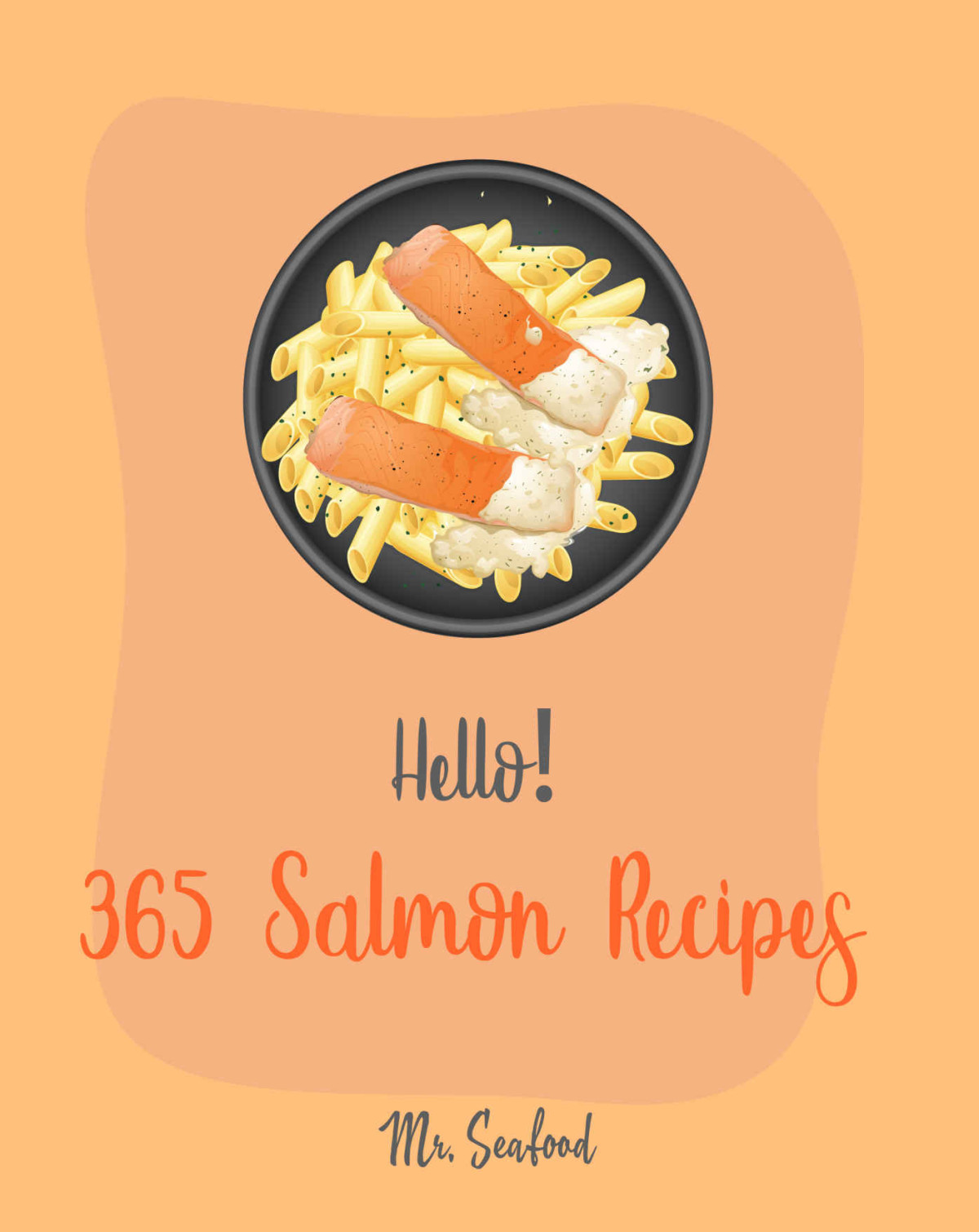 Hello 365 Salmon Recipes Best Salmon Cookbook Ever For Beginners Homemade Pasta Cookbook Asian Salad Cookbook Gluten Free Pasta Cookbook Smoked Salmon Cookbook Salmon Salad Recipe Book 1 Mr Shea Mr Seafood