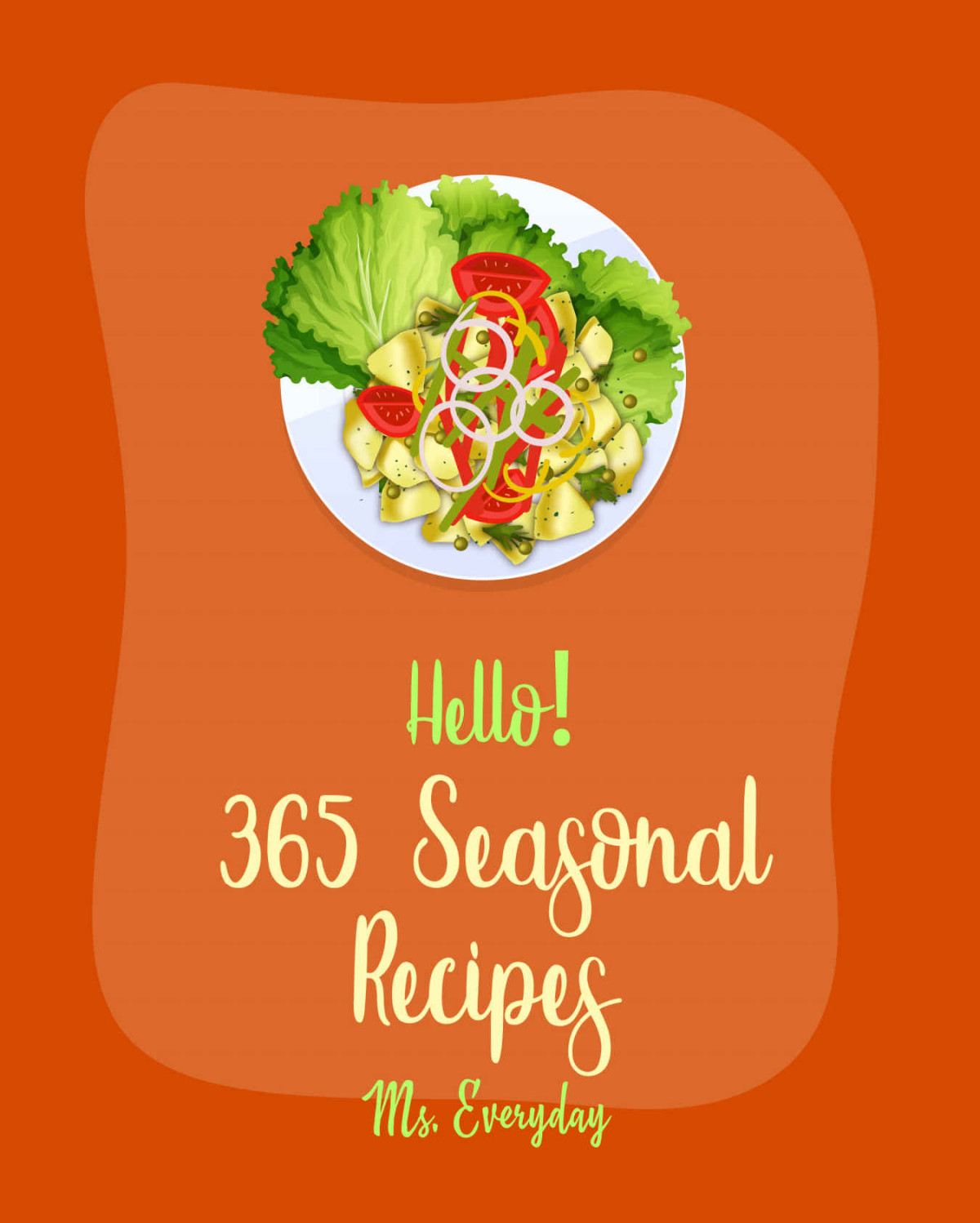 Hello 365 Seasonal Recipes Best Seasonal Cookbook Ever For Beginners Cabbage Soup Recipe Fall Dessert Recipes Summer Salads Cookbook Seasonal Vegetable Cookbook Fall Winter Cookbook Book 1 Everyday