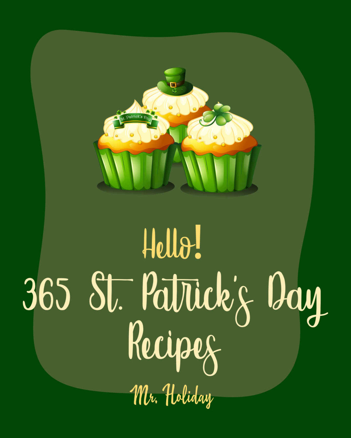 Hello 365 St Patricks Day Recipes Best St Patricks Day Cookbook Ever For Beginners Cabbage Book Mini Appetizer Recipes Mashed Potato Book Cookie Dough Recipes Beef Brisket Recipe Book 1 Mr Hooper Mr Holiday