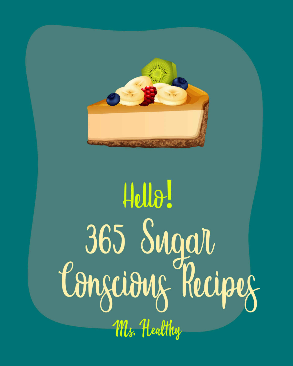 Hello 365 Sugar Conscious Recipes Best Sugar Conscious Cookbook Ever For Beginners Wild Mushroom Book Tuna Salad Book Brown Rice Recipes Mashed Potato Cookbook Seafood Pasta Cookbook Book 1 Ms Hanna Ms Healthy