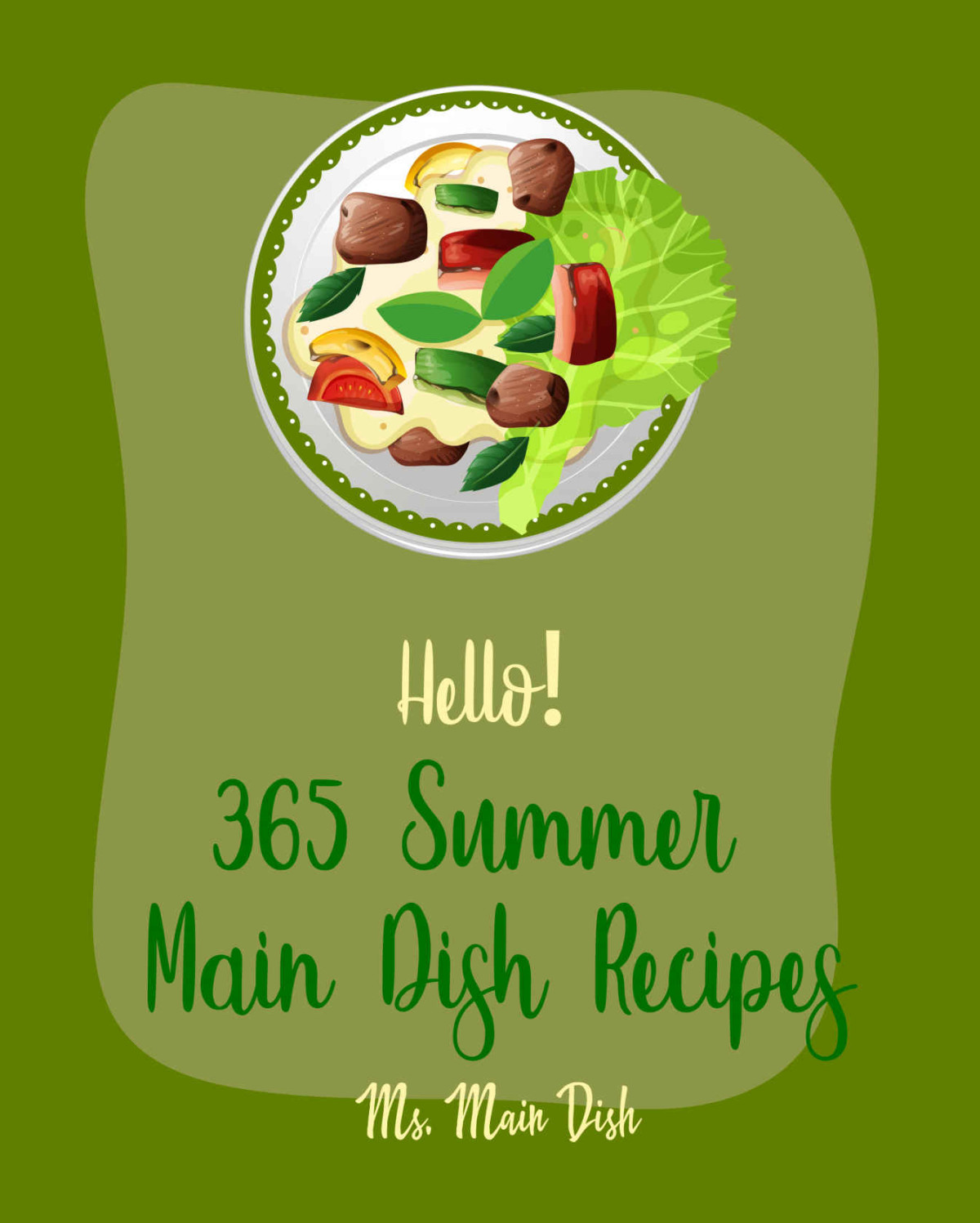 Hello 365 Summer Main Dish Recipes Best Summer Main Dish Cookbook Ever For Beginners Grilled Vegetables Cookbook Summer Salads Cookbook Chicken Breast Recipes Homemade Summer Cookbook Book 1 Main Dish