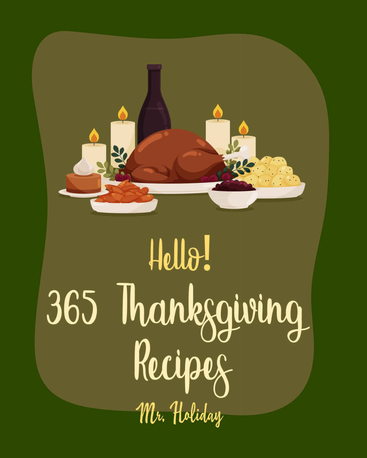 Hello 365 Thanksgiving Recipes Best Thanksgiving Cookbook Ever For Beginners 1st Edition Mr Holiday