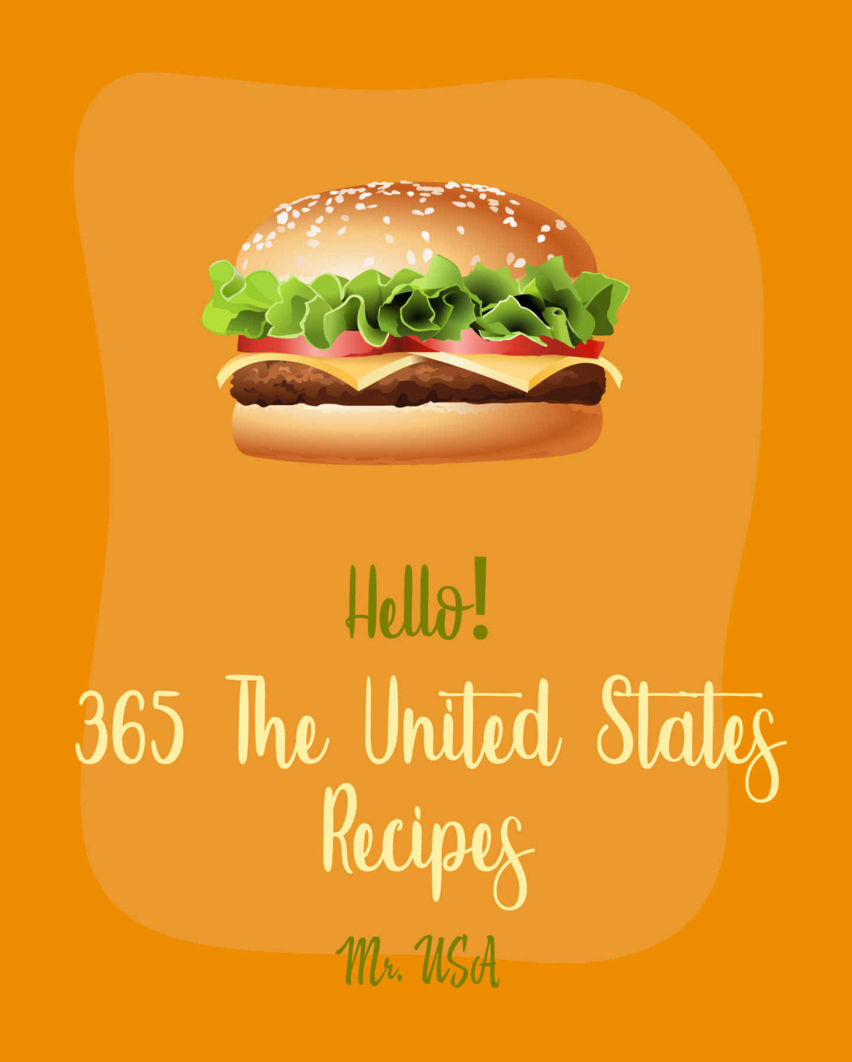 Hello 365 The United States Recipes Best United States Cookbook Ever For Beginners Kentucky Cookbook Mississippi Cookbook Montana Cookbook Alaska Cookbook Massachusetts Cookbook Book 1 Mr Usa