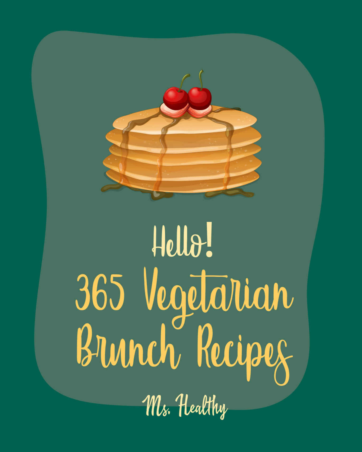 Hello 365 Vegetarian Brunch Recipes Best Vegetarian Brunch Cookbook Ever For Beginners Frittata Recipes French Toast Book Apple Cider Cookbook Fruit Cookbook Pancake Waffle Book Book 1 Healthy