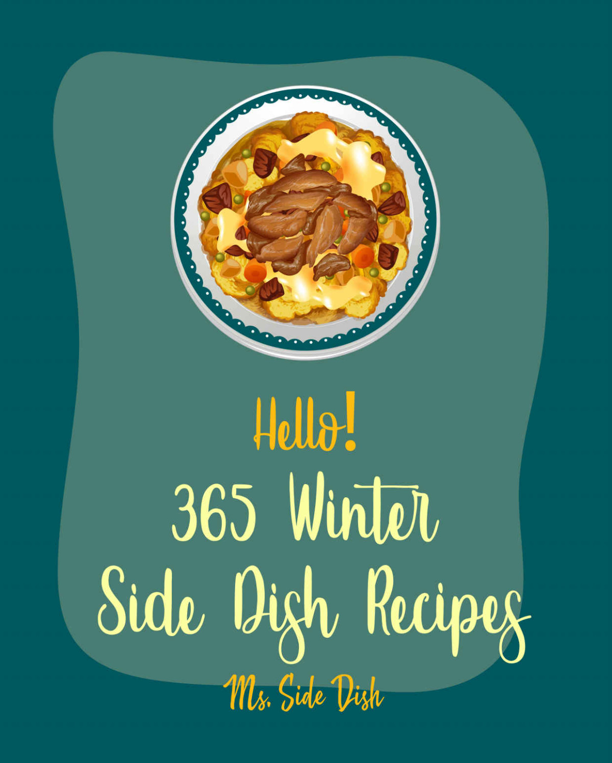 Hello 365 Winter Side Dish Recipes Best Winter Side Dish Cookbook Ever For Beginners 1st Edition Ms Sims