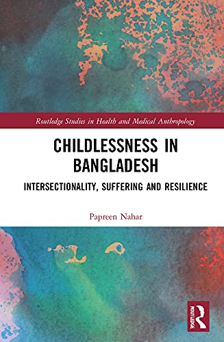 Childlessness In Bangladesh Intersectionality Suffering And Resilience Papreen Nahar
