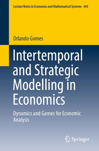 Intertemporal And Strategic Modelling In Economics Dynamics And Games For Economic Analysis Orlando Gomes