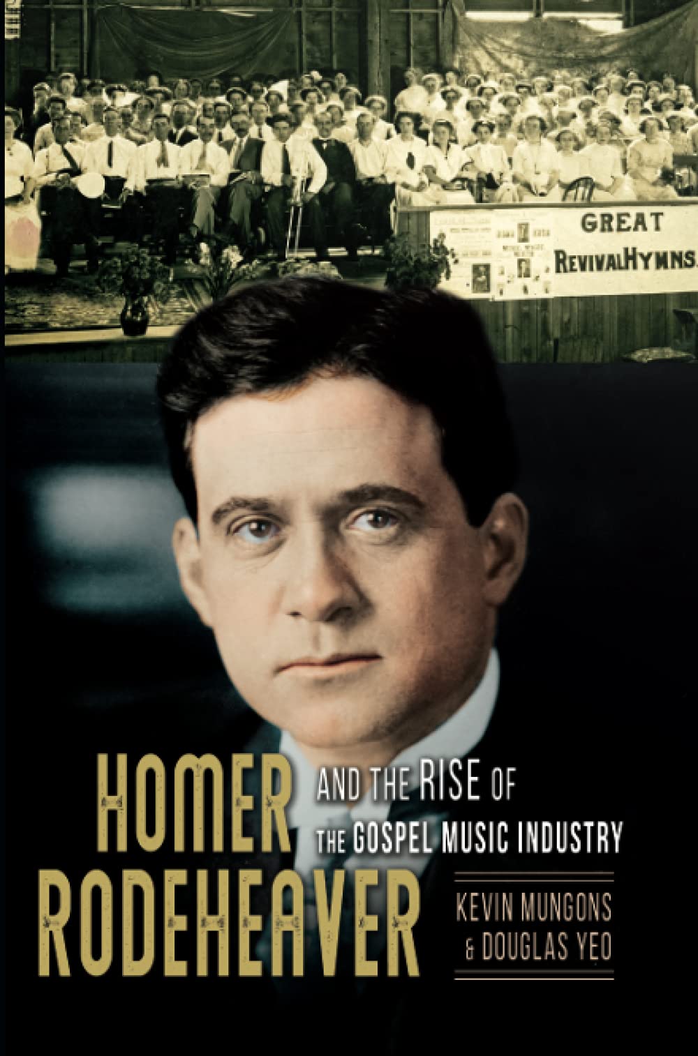 Homer Rodeheaver And The Rise Of The Gospel Music Industry Kevin Mungons