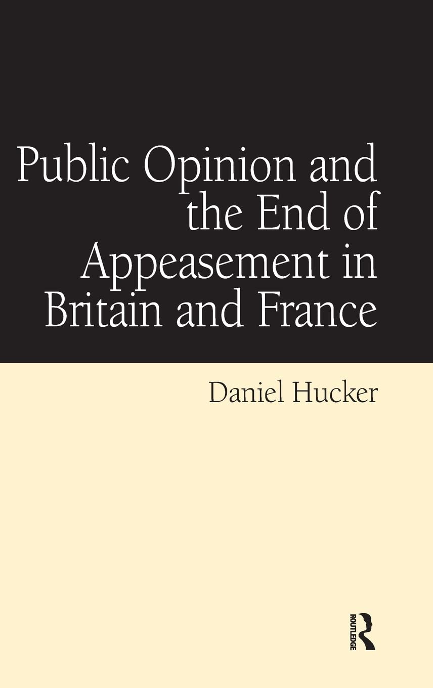 Public Opinion And The End Of Appeasement In Britain And France Daniel Hucker