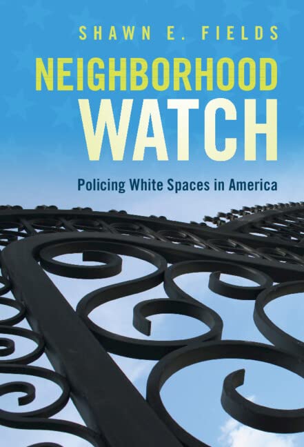 Neighborhood Watch Policing White Spaces In America Shawn E Fields