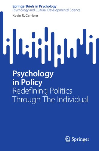 Psychology In Policy Redefining Politics Through The Individual Kevin R Carriere