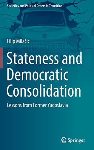 Stateness And Democratic Consolidation Lessons From Former Yugoslavia Filip Milai