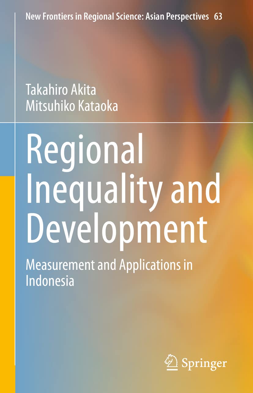 Regional Inequality And Development Takahiro Akita Mitsuhiko Kataoka