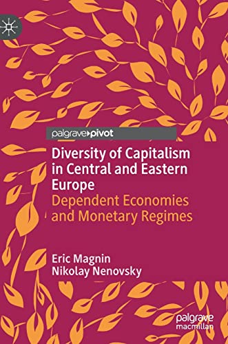 Diversity Of Capitalism In Central And Eastern Europe Dependent Economies And Monetary Regimes Eric Magnin