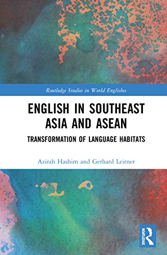 English In Southeast Asia And Asean Transformation Of Language Habitats 1st Edition Azirah Hashim
