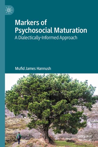 Markers Of Psychosocial Maturation A Dialecticallyinformed Approach 1st Edition Mufid James Hannush
