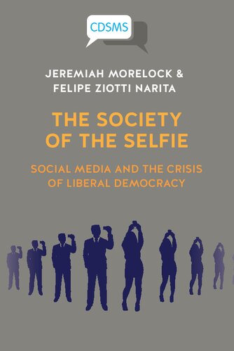 The Society Of The Selfie Social Media And The Crisis Of Liberal Democracy Jeremiah Morelock Felipe Ziotti Narita