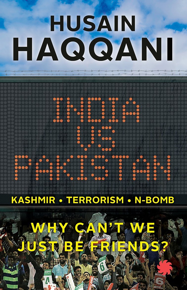 India Vs Pakistan Why Cant We Be Friends Husain Haqqani