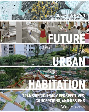 Future Urban Habitation Transdisciplinary Perspectives Conceptions And Designs Oliver Heckmann