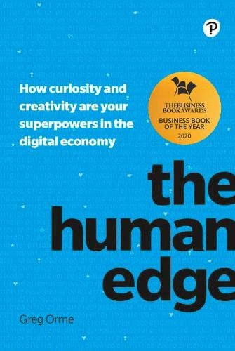 The Human Edge How Curiosity And Creativity Are Your Superpowers In The Digital Economy 1st Edition Greg Orme