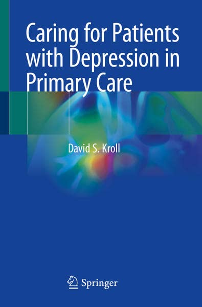 Caring For Patients With Depression In Primary Care David S Kroll