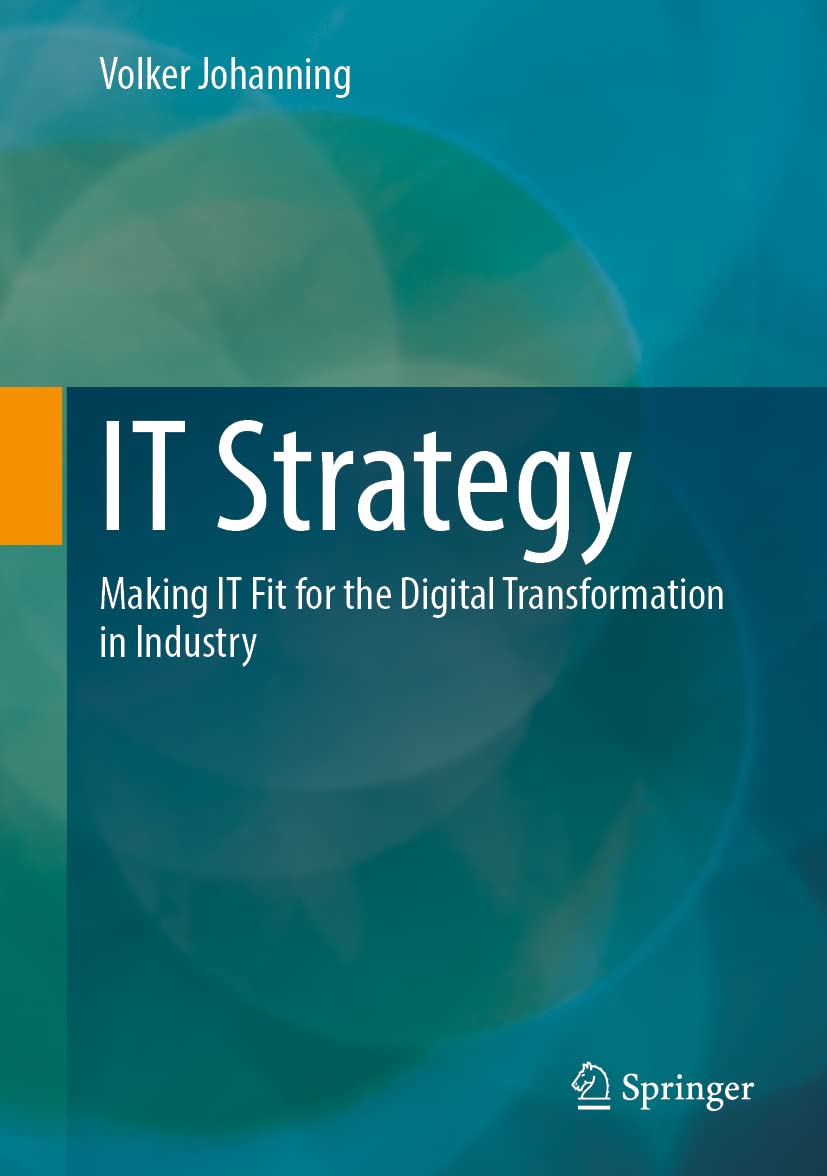 It Strategy Making It Fit For The Digital Transformation In Industry Volker Johanning
