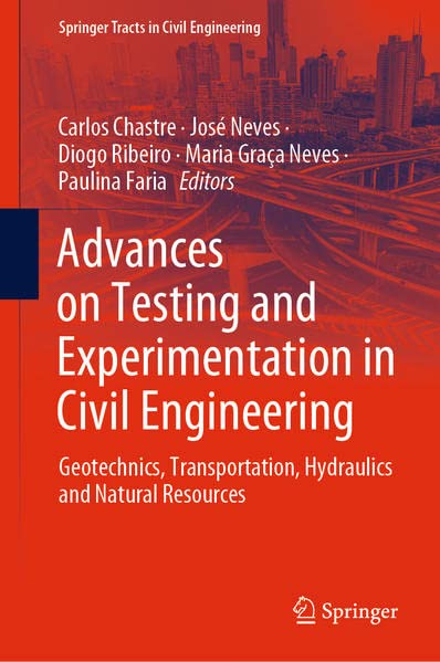 Advances On Testing And Experimentation In Civil Engineering Geotechnics Transportation Hydraulics And Natural Resources Carlos Chastre
