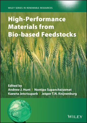 Highperformance Materials From Biobased Feedstocks Andrew J Hunt