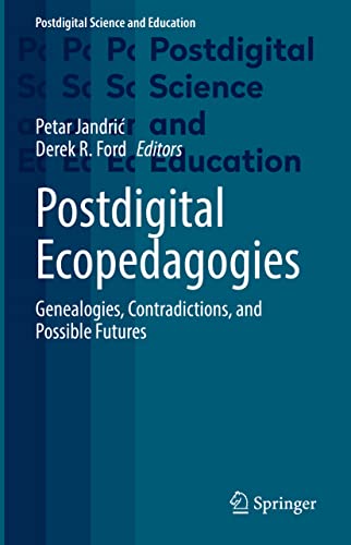 Postdigital Ecopedagogies Genealogies Contradictions And Possible Futures Petar Jandri