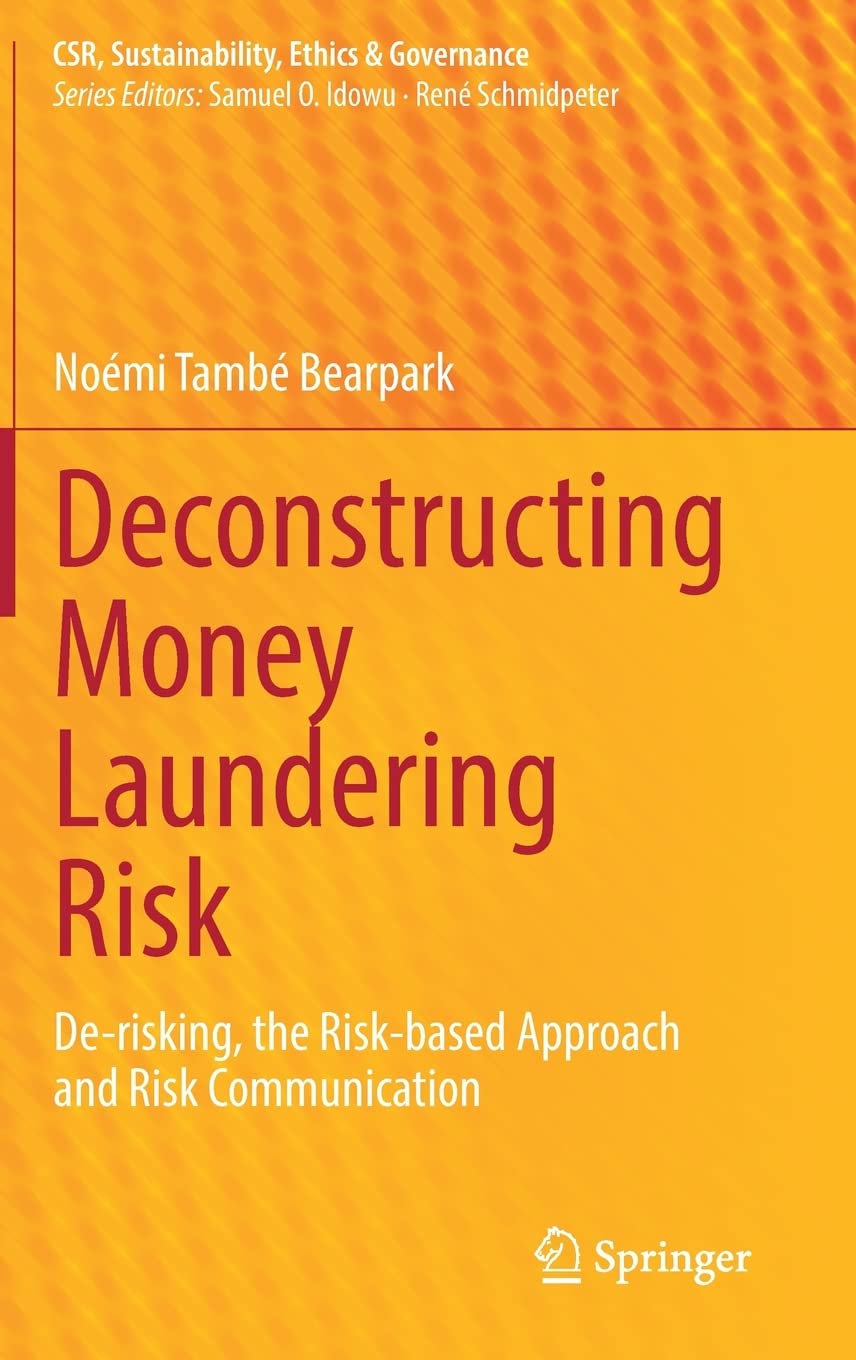 Deconstructing Money Laundering Risk Derisking The Riskbased Approach And Risk Communication Nomi Tamb Bearpark