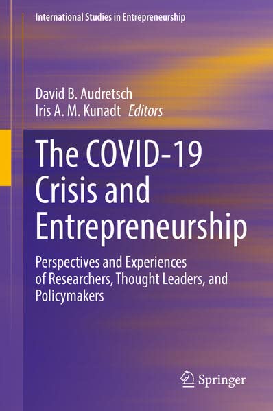 The Covid19 Crisis And Entrepreneurship Perspectives And Experiences Of Researchers Thought Leaders And Policymakers David B Audretsch