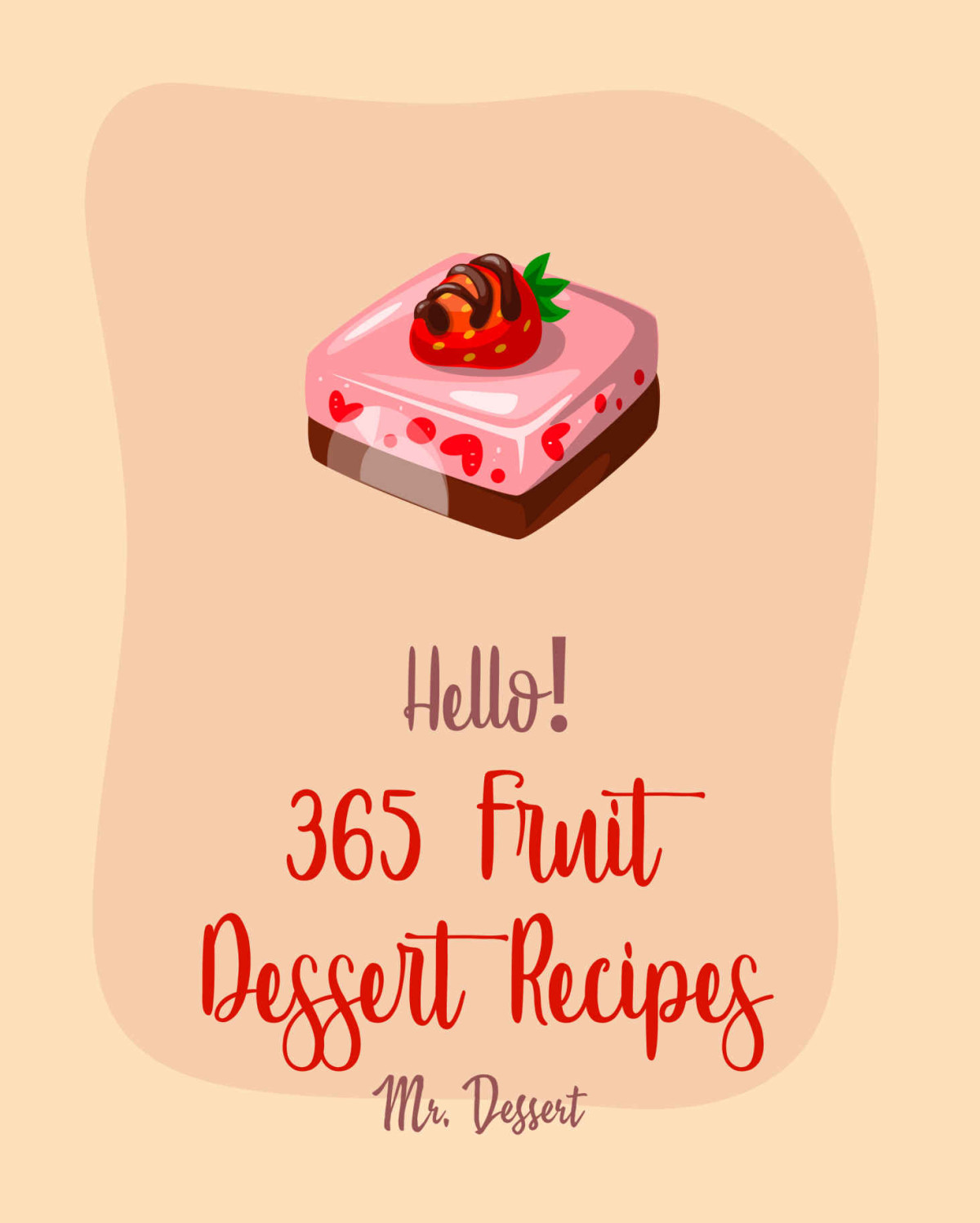 Hello 365 Fruit Dessert Recipes Best Fruit Dessert Cookbook Ever For Beginners Fig Recipe Pear Recipe Peach Pie Recipe Pound Cake Recipe Banana Recipe Blueberry Muffin Recipe Book 1 Dessert