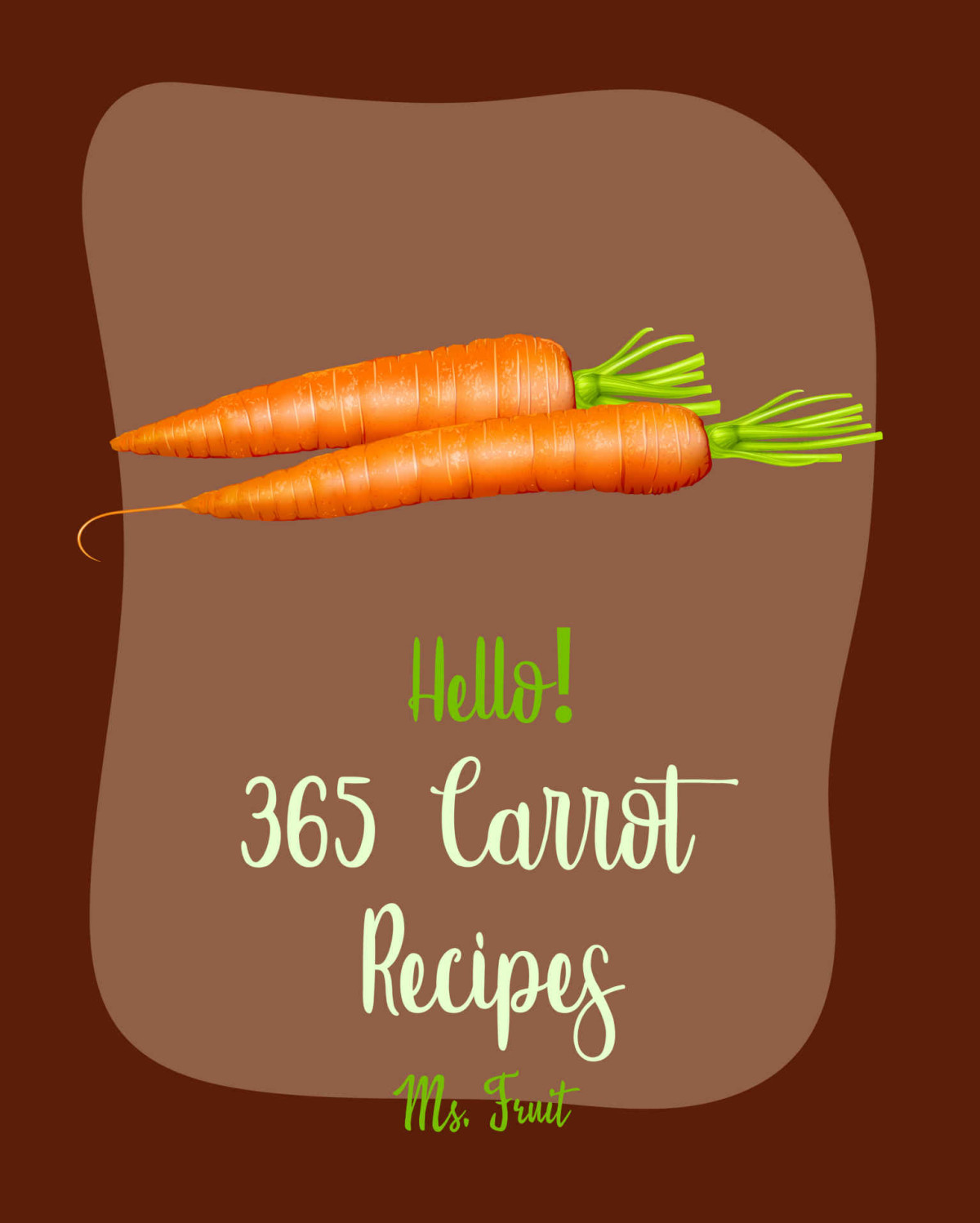 Hello 365 Carrot Recipes Best Carrot Cookbook Ever For Beginners Bundt Cake Recipes Summer Salads Cookbook Quinoa Salad Cookbook Layer Cake Recipe Healthy Salad Dressing Recipe Book 1 Ms Fleming Ms Fruit